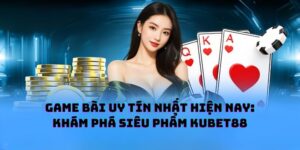 Game Bài Uy Tín Nhất Hiện Nay: Khám Phá Siêu Phẩm KUBET88