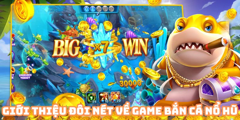 Giới thiệu đôi nét về game bắn cá nổ hũ