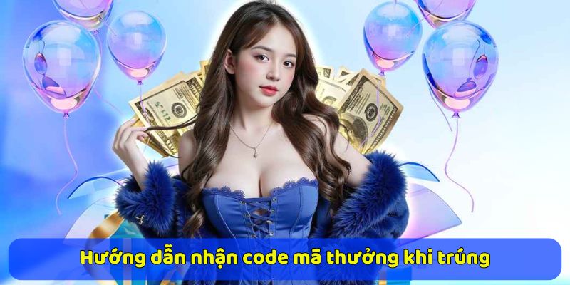 Hướng dẫn nhận code mã thưởng khi trúng
