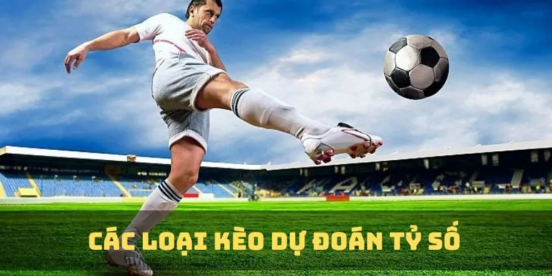 Kèo Nhà Cái Dự Đoán Tỷ Số - Cập Nhật Cách Đánh Chơi Cơ Bản