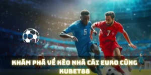 Kèo Nhà Cái Euro - Tổng Hợp Các Loại Cược Mà Bạn Cần Biết