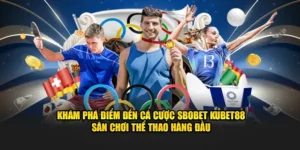 Cá Cược Sbobet KUBET88 - Sân Chơi Thể Thao Uy Tín Hàng Đầu 