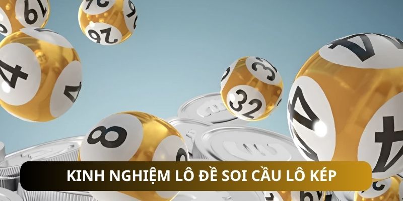 Kinh nghiệm lô đề soi cầu lô kép