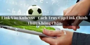 Link Vào Kubet88 - Cách Truy Cập Link Chính Thức Không Chặn