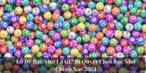 Lô Đề Bạc Nhớ Là Gì? Bí Quyết Chơi Bạc Nhớ Chính Xác 2024