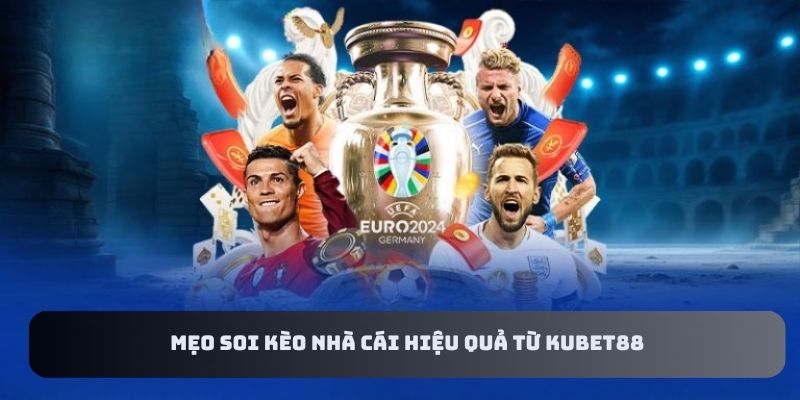 Mẹo Soi Kèo Nhà Cái Hiệu Quả Từ KUBET88