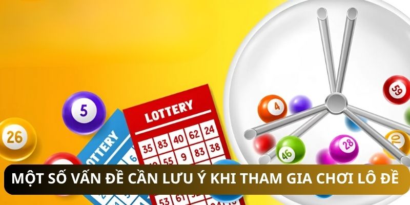 Một số vấn đề cần lưu ý khi tham gia chơi lô đề