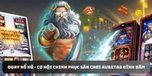Quay Nổ Hũ - Cơ Hội Chinh Phục Sân Chơi KUBET88 Đình Đám