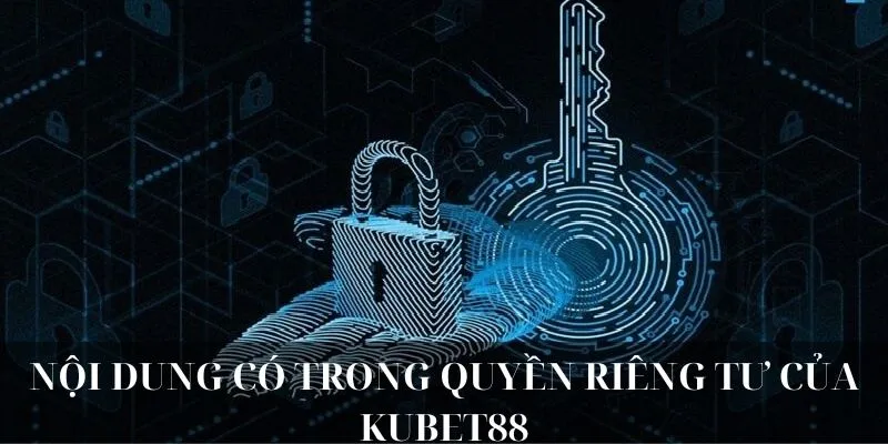 Nội dung chính sách quyền riêng tư KUBET88
