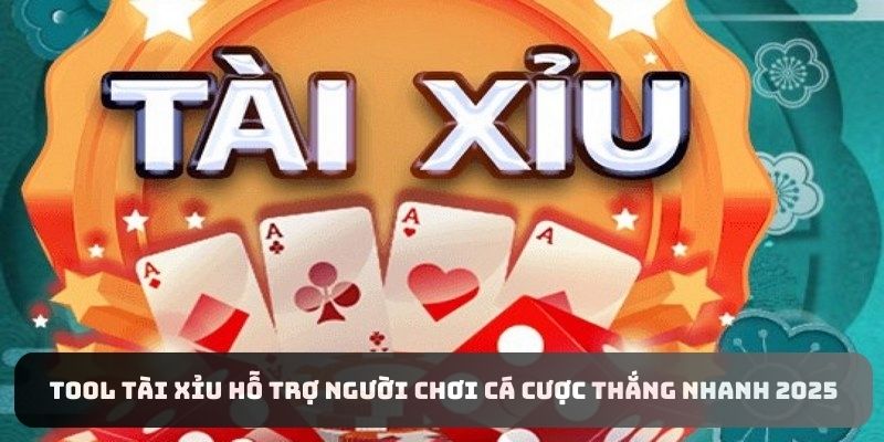 Tool tài xỉu hỗ trợ người chơi cá cược thắng nhanh 2025